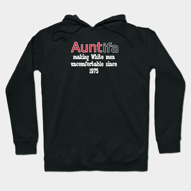 AUNTIFA Making White Men Uncomfortable Since 1975 - II - Front Hoodie by SubversiveWare